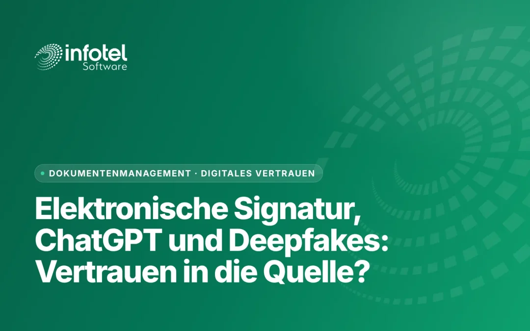 Elektronische Signatur, ChatGPT und Deepfakes: Vertrauen in die Quelle?