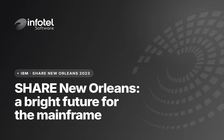 Infotel’s Experience at SHARE Conference in New Orleans: A Glimpse Into the Future of the Mainframe, and That Future Looks Bright