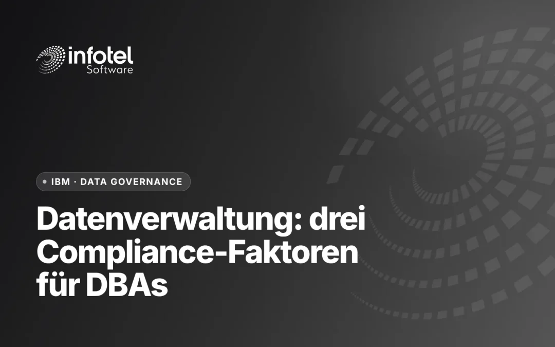 Datenverwaltung: Ihre Bedeutung und drei wichtige Compliance-Faktoren, die DBAs berücksichtigen müssen
